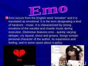 Emo Emo occurs from the English word "emotion" and it is translated as emotional