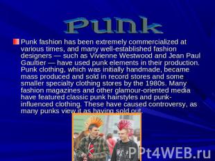 Punk Punk fashion has been extremely commercialized at various times, and many w