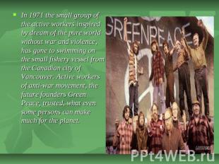 In 1971 the small group of the active workers inspired by dream of the pure worl