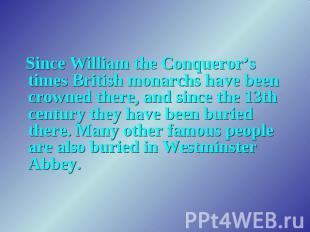 Since William the Conqueror’s times British monarchs have been crowned there, an