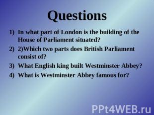 Questions In what part of London is the building of the House of Parliament situ