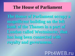 The House of Parliament The House of Parliament occupy a magnificent building on