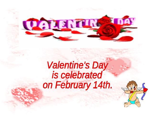 Valentine's Day is celebrated on February 14th.