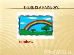 There is a rainbow. rainbow