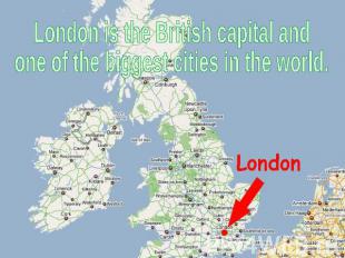 London is the British capital and one of the biggest cities in the world.