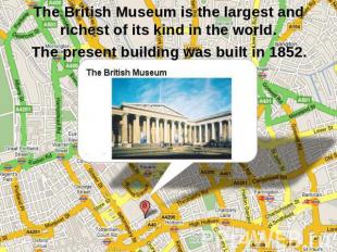 The British Museum is the largest and richest of its kind in the world. The pres