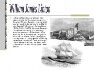William James Linton In his sixteenth year Linton was apprenticed to the wood-en