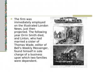 The firm was immediately employed on the Illustrated London News, just then proj