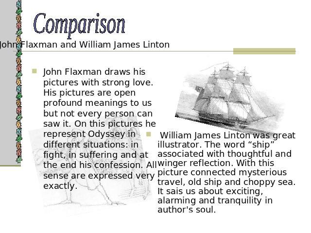 Comparison John Flaxman and William James LintonJohn Flaxman draws his pictures with strong love. His pictures are open profound meanings to us but not every person can saw it. On this pictures he represent Odyssey in different situations: in fight,…