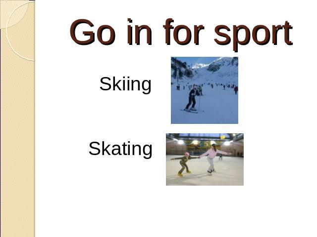 Go in for sport Skiing Skating