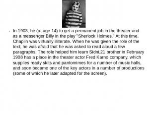 In 1903, he (at age 14) to get a permanent job in the theater and as a messenger