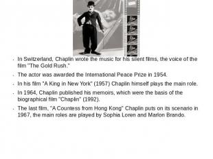 In Switzerland, Chaplin wrote the music for his silent films, the voice of the f