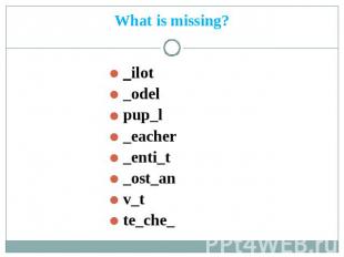 What is missing? _ilot _odel pup_l _eacher _enti_t _ost_an v_t te_che_