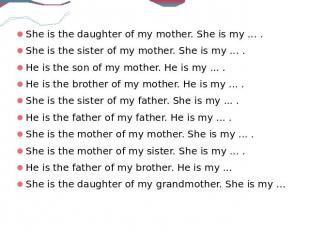 She is the daughter of my mother. She is my ... .She is the daughter of my mothe