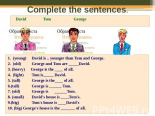 Complete the sentences.1. (young) David is .. younger than Tom and George.2. (ol