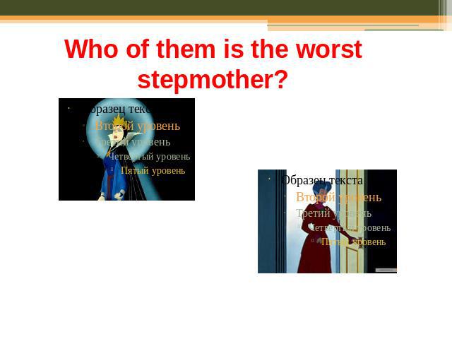 Who of them is the worst stepmother?