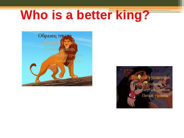 Who is a better king?