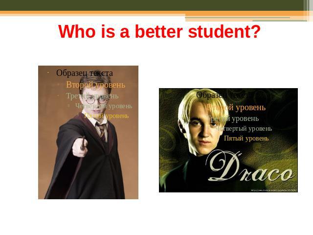 Who is a better student?