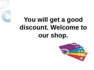 You will get a good discount. Welcome to our shop.