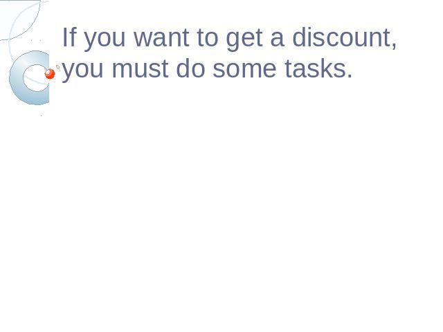 If you want to get a discount, you must do some tasks.