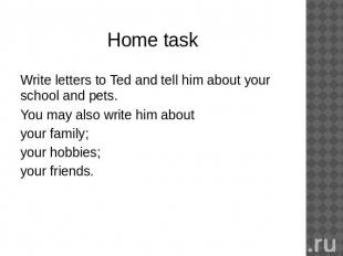 Home taskWrite letters to Ted and tell him about your school and pets. You may a