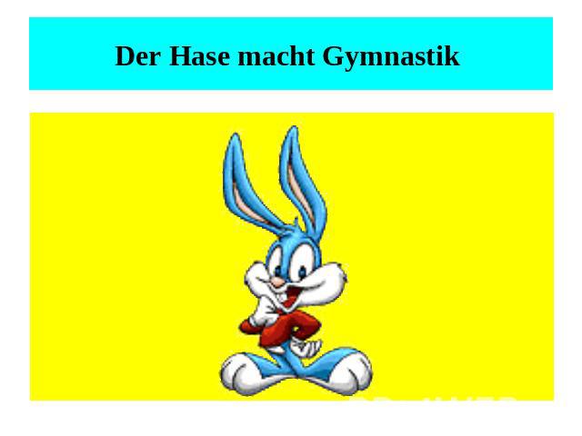 Der Hase macht Gymnastik