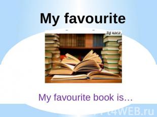 My favourite bookMy favourite book is…