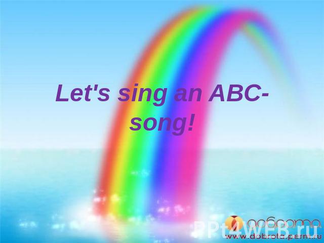 Let's sing an ABC-song!