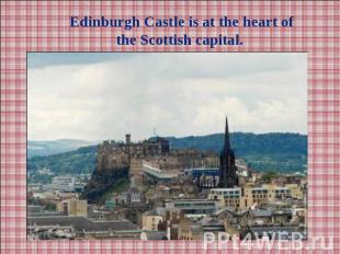Edinburgh Castle is at the heart of the Scottish capital.
