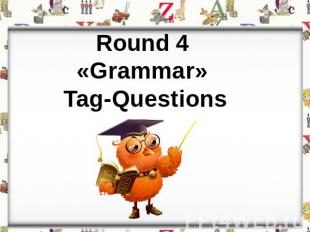Round 4 «Grammar» Tag-Questions