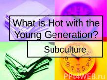 What is Hot with the Young Generation?