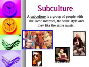 SubcultureA subculture is a group of people with the same interests, the same st
