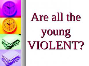 Are all the young VIOLENT?
