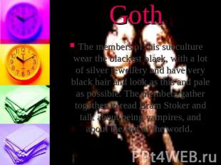 GothThe members of this subculture wear the blackest black, with a lot of silver