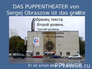DAS PUPPENTHEATER von Sergej Obraszow ist das größte Puppentheater der Welt.