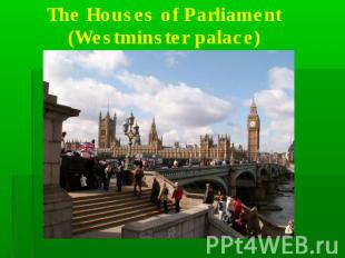 The Houses of Parliament(Westminster palace)