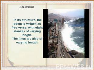   The structureIn its structure, the poem is written as free verse, with eight s