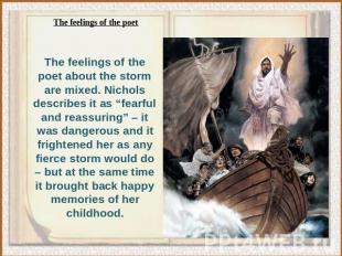 The feelings of the poet about the storm are mixed. Nichols describes it as “fea