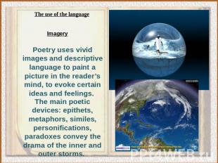 Poetry uses vivid images and descriptive language to paint a picture in the read