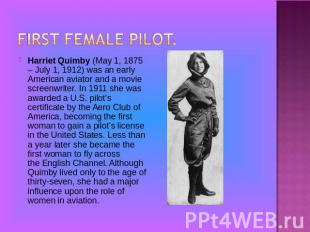 Harriet Quimby (May 1, 1875 – July 1, 1912) was an early American aviator and a