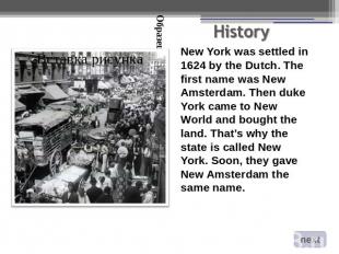 New York was settled in 1624 by the Dutch. The first name was New Amsterdam. The
