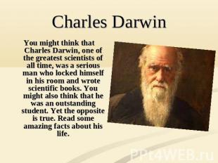 You might think that Charles Darwin, one of the greatest scientists of all time,