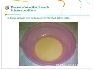Process of reception of starch in house conditions6. I have allowed time to the