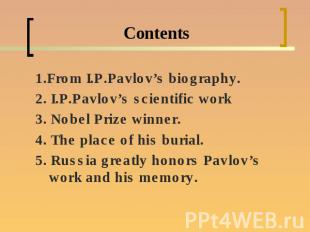 Contents1.From I.P.Pavlov’s biography.2. I.P.Pavlov’s scientific work3. Nobel Pr