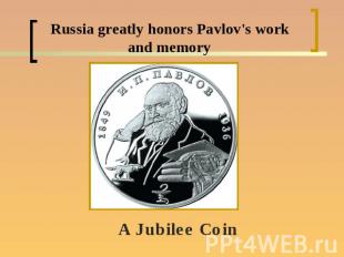 Russia greatly honors Pavlov's work and memoryA Jubilee Coin