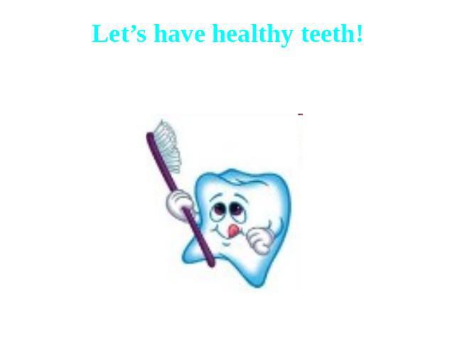 Let’s have healthy teeth!