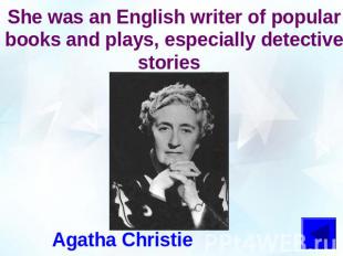 She was an English writer of popular books and plays, especially detective stori