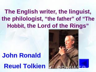 The English writer, the linguist, the philologist, “the father” of “The Hobbit,