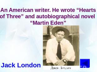 An American writer. He wrote “Hearts of Three” and autobiographical novel “Marti