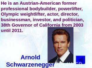 He is an Austrian-American former professional bodybuilder, powerlifter, Olympic